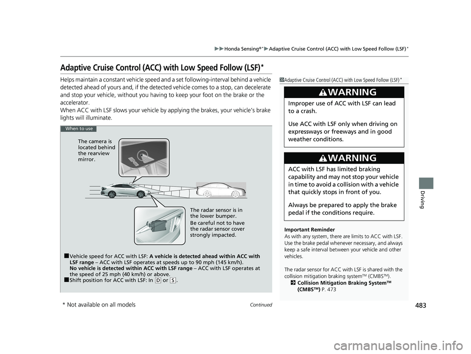 HONDA CIVIC SEDAN 2019 Owners Manual (in English) 483
uuHonda Sensing ®*uAdaptive Cruise Control (ACC) with Low Speed Follow (LSF)*
Continued
Driving
Adaptive Cruise Control (ACC) with Low Speed Follow (LSF)*
Helps maintain a constant vehicle speed HONDA CIVIC SEDAN 2019 Owners Manual (in English) 483
uuHonda Sensing ®*uAdaptive Cruise Control (ACC) with Low Speed Follow (LSF)*
Continued
Driving
Adaptive Cruise Control (ACC) with Low Speed Follow (LSF)*
Helps maintain a constant vehicle speed