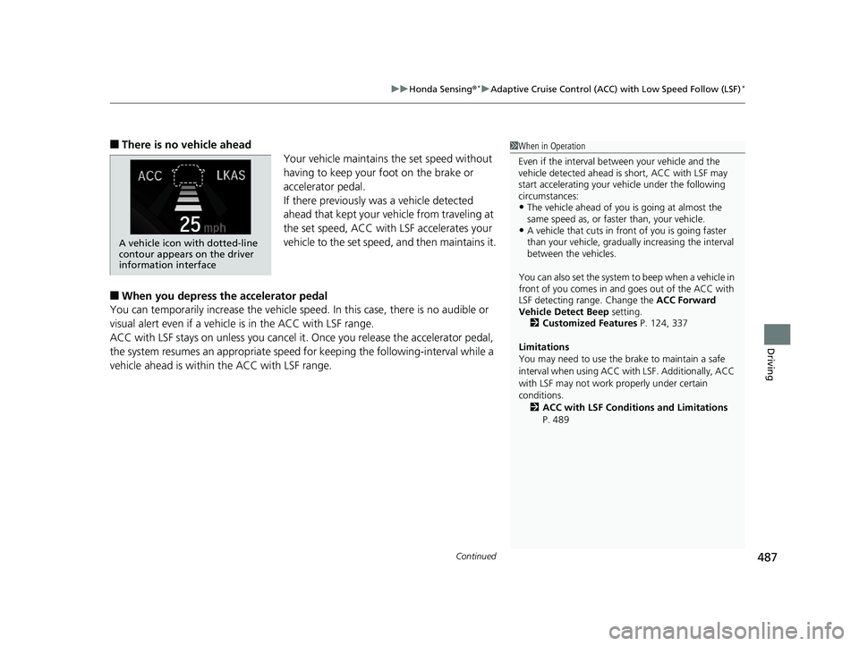 HONDA CIVIC SEDAN 2019 Owners Manual (in English) Continued487
uuHonda Sensing ®*uAdaptive Cruise Control (ACC) with Low Speed Follow (LSF)*
Driving
■There is no vehicle ahead
Your vehicle maintains the set speed without
having to keep your foot HONDA CIVIC SEDAN 2019 Owners Manual (in English) Continued487
uuHonda Sensing ®*uAdaptive Cruise Control (ACC) with Low Speed Follow (LSF)*
Driving
■There is no vehicle ahead
Your vehicle maintains the set speed without
having to keep your foot