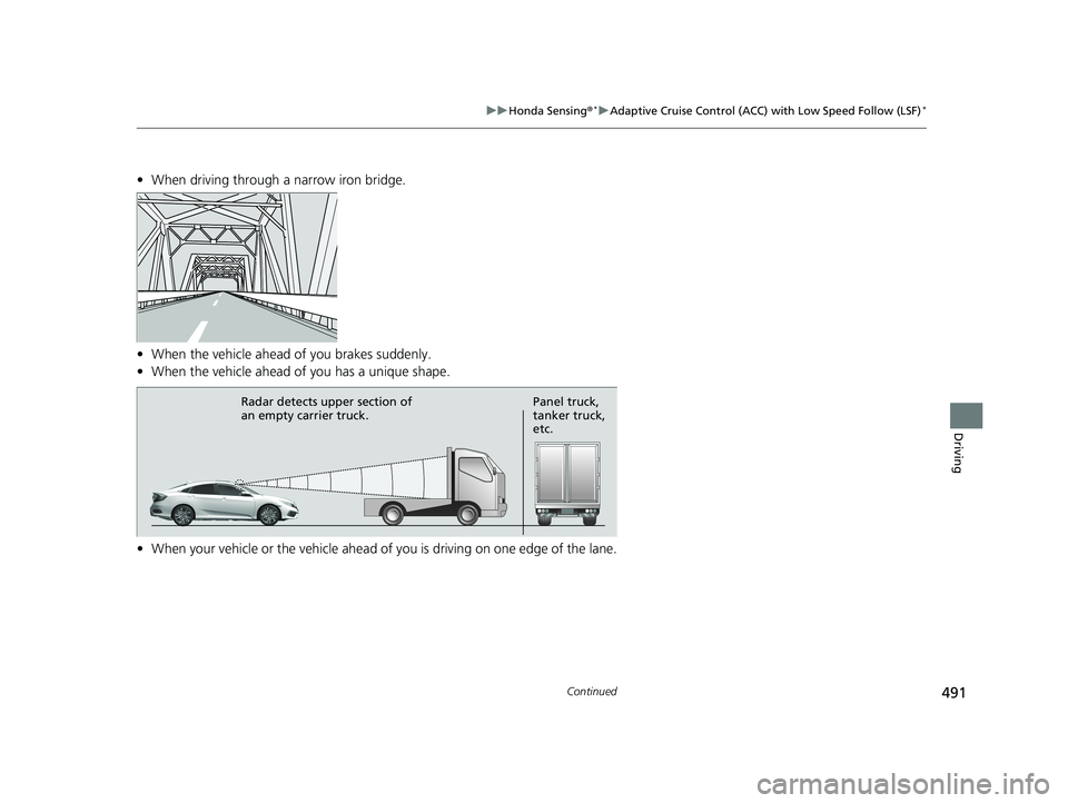 HONDA CIVIC SEDAN 2019 Owners Manual (in English) 491
uuHonda Sensing ®*uAdaptive Cruise Control (ACC) with Low Speed Follow (LSF)*
Continued
Driving
• When driving through a narrow iron bridge.
• When the vehicle ahead of you brakes suddenly.
HONDA CIVIC SEDAN 2019 Owners Manual (in English) 491
uuHonda Sensing ®*uAdaptive Cruise Control (ACC) with Low Speed Follow (LSF)*
Continued
Driving
• When driving through a narrow iron bridge.
• When the vehicle ahead of you brakes suddenly.