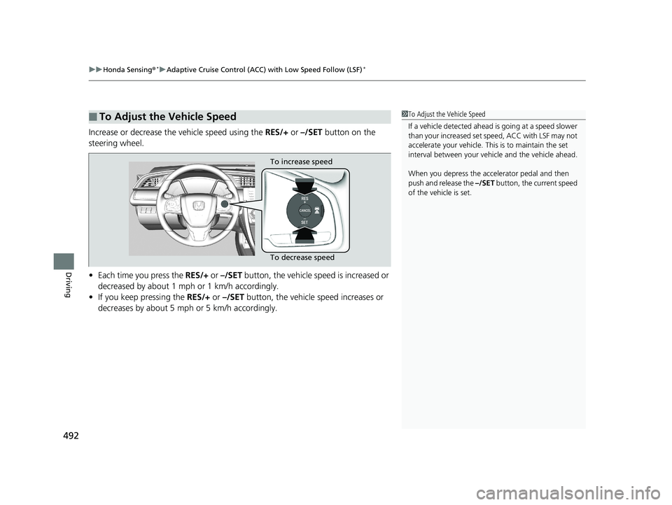 HONDA CIVIC SEDAN 2019 Owners Manual (in English) uuHonda Sensing ®*uAdaptive Cruise Control (ACC) with Low Speed Follow (LSF)*
492
Driving
Increase or decrease the vehicle speed using the RES/+ or –/SET button on the
steering wheel.
• Each t HONDA CIVIC SEDAN 2019 Owners Manual (in English) uuHonda Sensing ®*uAdaptive Cruise Control (ACC) with Low Speed Follow (LSF)*
492
Driving
Increase or decrease the vehicle speed using the RES/+ or –/SET button on the
steering wheel.
• Each t