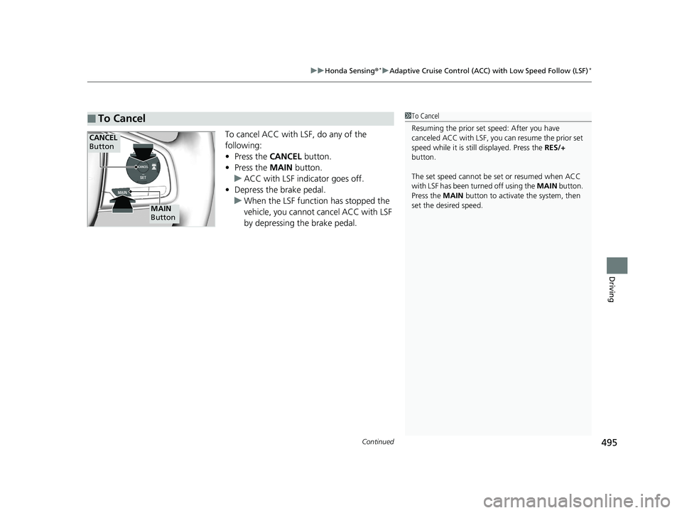 HONDA CIVIC SEDAN 2019 Owners Manual (in English) Continued495
uuHonda Sensing ®*uAdaptive Cruise Control (ACC) with Low Speed Follow (LSF)*
Driving
To cancel ACC with LSF, do any of the
following:
• Press the CANCEL button.
• Press the MAIN HONDA CIVIC SEDAN 2019 Owners Manual (in English) Continued495
uuHonda Sensing ®*uAdaptive Cruise Control (ACC) with Low Speed Follow (LSF)*
Driving
To cancel ACC with LSF, do any of the
following:
• Press the CANCEL button.
• Press the MAIN
