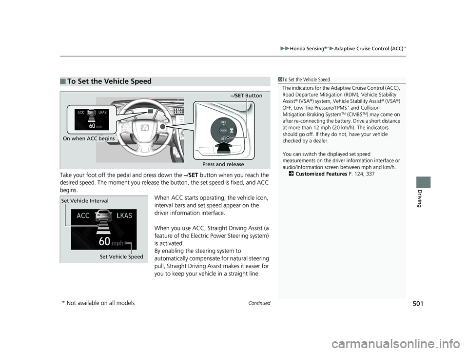 HONDA CIVIC SEDAN 2019 Owners Manual (in English) Continued501
uuHonda Sensing ®*uAdaptive Cruise Control (ACC)*
Driving
Take your foot off the pedal and press down the –/SET button when you reach the
desired speed. The moment you release the b HONDA CIVIC SEDAN 2019 Owners Manual (in English) Continued501
uuHonda Sensing ®*uAdaptive Cruise Control (ACC)*
Driving
Take your foot off the pedal and press down the –/SET button when you reach the
desired speed. The moment you release the b