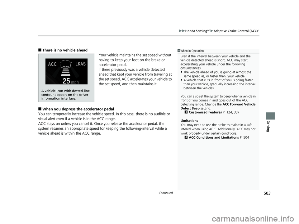 HONDA CIVIC SEDAN 2019 Owners Manual (in English) Continued503
uuHonda Sensing ®*uAdaptive Cruise Control (ACC)*
Driving
■There is no vehicle ahead
Your vehicle maintains the set speed without
having to keep your foot on the brake or
accelerator HONDA CIVIC SEDAN 2019 Owners Manual (in English) Continued503
uuHonda Sensing ®*uAdaptive Cruise Control (ACC)*
Driving
■There is no vehicle ahead
Your vehicle maintains the set speed without
having to keep your foot on the brake or
accelerator