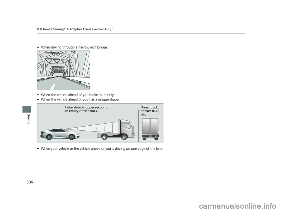 HONDA CIVIC SEDAN 2019 Owners Manual (in English) 506
uuHonda Sensing ®*uAdaptive Cruise Control (ACC)*
Driving
• When driving through a narrow iron bridge.
• When the vehicle ahead of you brakes suddenly.
• When the vehicle ahead of you has HONDA CIVIC SEDAN 2019 Owners Manual (in English) 506
uuHonda Sensing ®*uAdaptive Cruise Control (ACC)*
Driving
• When driving through a narrow iron bridge.
• When the vehicle ahead of you brakes suddenly.
• When the vehicle ahead of you has