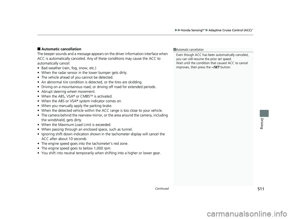 HONDA CIVIC SEDAN 2019 Owners Manual (in English) Continued511
uuHonda Sensing ®*uAdaptive Cruise Control (ACC)*
Driving
■Automatic ca ncellation
The beeper sounds and a message appears on the driver information interface when
ACC is automaticall HONDA CIVIC SEDAN 2019 Owners Manual (in English) Continued511
uuHonda Sensing ®*uAdaptive Cruise Control (ACC)*
Driving
■Automatic ca ncellation
The beeper sounds and a message appears on the driver information interface when
ACC is automaticall