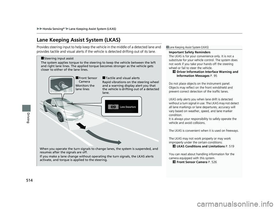 HONDA CIVIC SEDAN 2019 Owners Manual (in English) 514
uuHonda Sensing ®*uLane Keeping Assist System (LKAS)
Driving
Lane Keeping Assist System (LKAS)
Provides steering input to help keep the vehicle in the middle of a detected lane and
provides tact HONDA CIVIC SEDAN 2019 Owners Manual (in English) 514
uuHonda Sensing ®*uLane Keeping Assist System (LKAS)
Driving
Lane Keeping Assist System (LKAS)
Provides steering input to help keep the vehicle in the middle of a detected lane and
provides tact