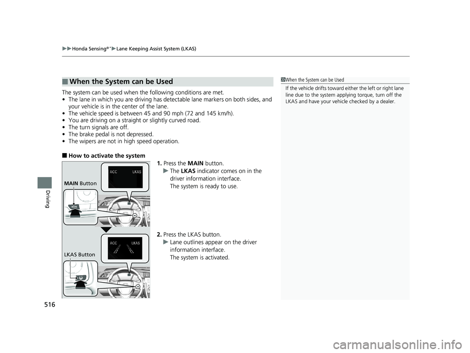 HONDA CIVIC SEDAN 2019 Owners Manual (in English) uuHonda Sensing ®*uLane Keeping Assist System (LKAS)
516
Driving
The system can be used when the following conditions are met.
• The lane in which you are driving has dete ctable lane markers on b HONDA CIVIC SEDAN 2019 Owners Manual (in English) uuHonda Sensing ®*uLane Keeping Assist System (LKAS)
516
Driving
The system can be used when the following conditions are met.
• The lane in which you are driving has dete ctable lane markers on b