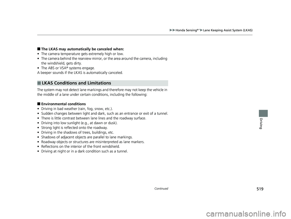 HONDA CIVIC SEDAN 2019 Owners Manual (in English) 519
uuHonda Sensing ®*uLane Keeping Assist System (LKAS)
Continued
Driving
■The LKAS may automatically be canceled when:
• The camera temperature gets extremely high or low.
• The camera behind HONDA CIVIC SEDAN 2019 Owners Manual (in English) 519
uuHonda Sensing ®*uLane Keeping Assist System (LKAS)
Continued
Driving
■The LKAS may automatically be canceled when:
• The camera temperature gets extremely high or low.
• The camera behind