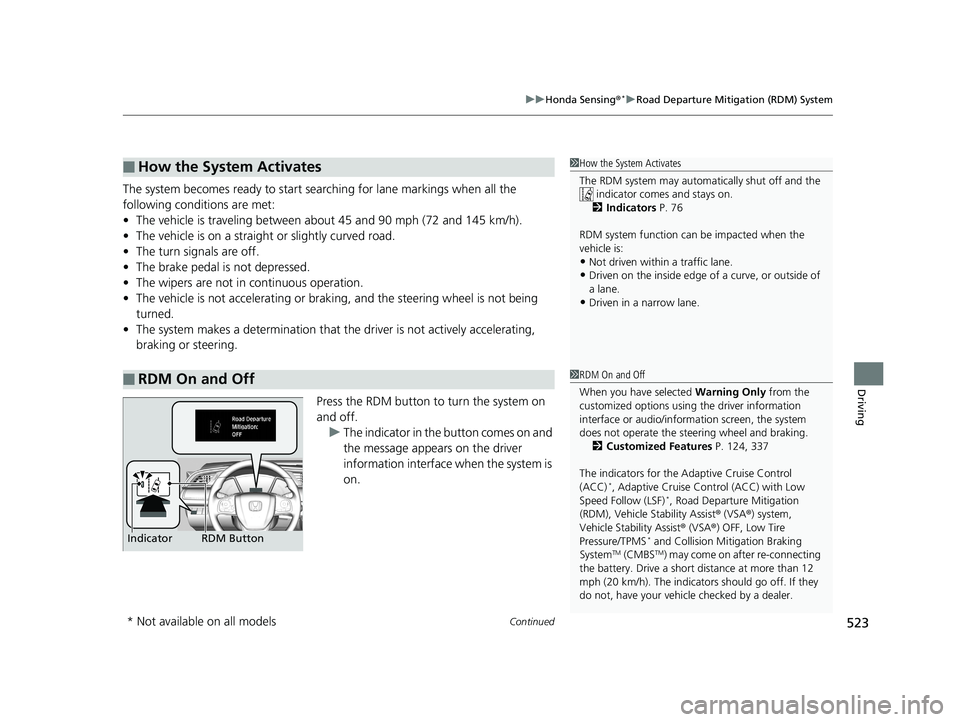 HONDA CIVIC SEDAN 2019 Owners Manual (in English) Continued523
uuHonda Sensing ®*uRoad Departure Mitigation (RDM) System
Driving
The system becomes ready to start sear ching for lane markings when all the
following conditions are met:
• The vehic HONDA CIVIC SEDAN 2019 Owners Manual (in English) Continued523
uuHonda Sensing ®*uRoad Departure Mitigation (RDM) System
Driving
The system becomes ready to start sear ching for lane markings when all the
following conditions are met:
• The vehic