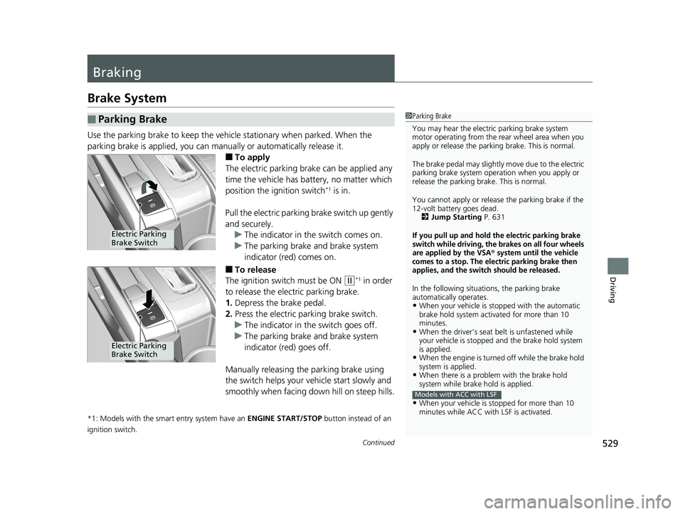 HONDA CIVIC SEDAN 2019 Owners Manual (in English) 529Continued
Driving
Braking
Brake System
Use the parking brake to keep the vehicle stationary when parked. When the
parking brake is applied, you can manu ally or automatically release it.
■To app HONDA CIVIC SEDAN 2019 Owners Manual (in English) 529Continued
Driving
Braking
Brake System
Use the parking brake to keep the vehicle stationary when parked. When the
parking brake is applied, you can manu ally or automatically release it.
■To app
