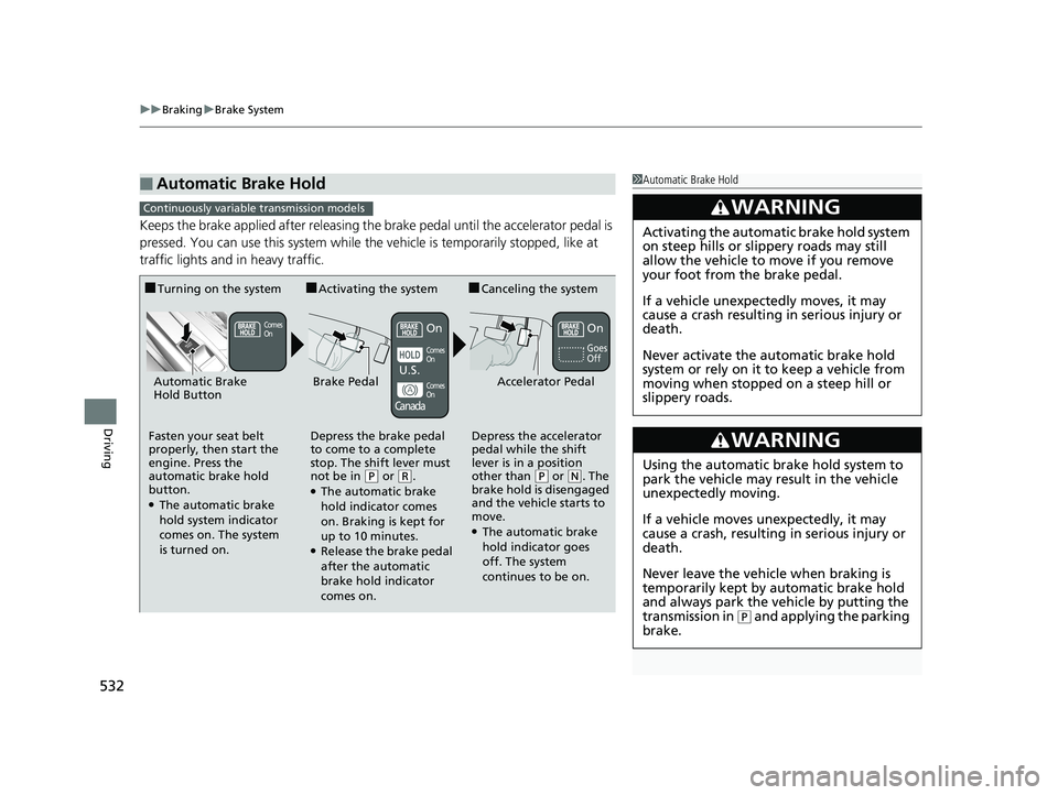 HONDA CIVIC SEDAN 2019 Owners Manual (in English) uuBraking uBrake System
532
Driving
Keeps the brake applied after releasing the br ake pedal until the accelerator pedal is
pressed. You can use this system while th e vehicle is temporarily stopped, HONDA CIVIC SEDAN 2019 Owners Manual (in English) uuBraking uBrake System
532
Driving
Keeps the brake applied after releasing the br ake pedal until the accelerator pedal is
pressed. You can use this system while th e vehicle is temporarily stopped,