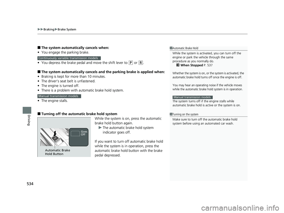 HONDA CIVIC SEDAN 2019 Owners Manual (in English) uuBraking uBrake System
534
Driving
■The system automatically cancels when:
• You engage the parking brake.
• You depress the brake pedal and move the shift lever to
(P or (R.
■The system aut HONDA CIVIC SEDAN 2019 Owners Manual (in English) uuBraking uBrake System
534
Driving
■The system automatically cancels when:
• You engage the parking brake.
• You depress the brake pedal and move the shift lever to
(P or (R.
■The system aut