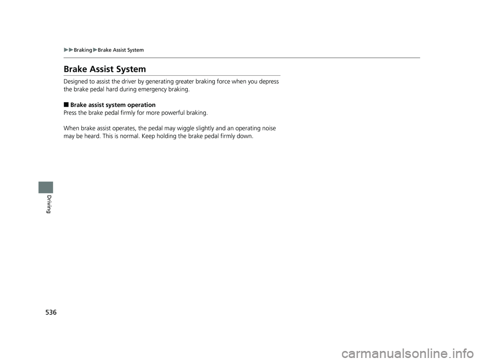 HONDA CIVIC SEDAN 2019 Owners Manual (in English) 536
uuBraking uBrake Assist System
Driving
Brake Assist System
Designed to assist the driver by generati ng greater braking force when you depress
the brake pedal hard during emergency braking.
■Br HONDA CIVIC SEDAN 2019 Owners Manual (in English) 536
uuBraking uBrake Assist System
Driving
Brake Assist System
Designed to assist the driver by generati ng greater braking force when you depress
the brake pedal hard during emergency braking.
■Br