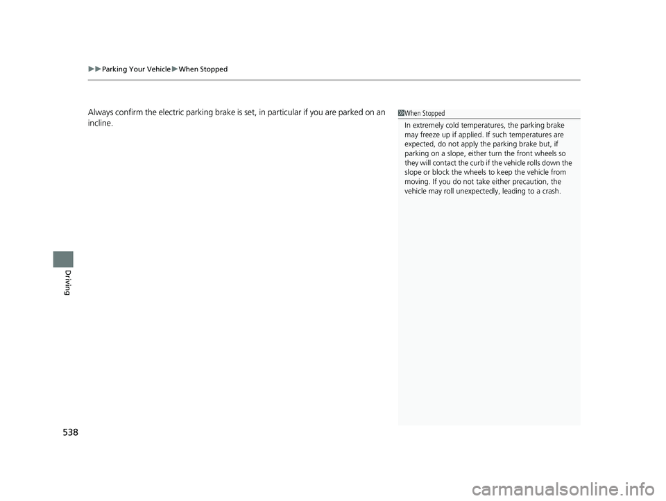 HONDA CIVIC SEDAN 2019 Owners Manual (in English) uuParking Your Vehicle uWhen Stopped
538
Driving
Always confirm the electric parking brake is se t, in particular if you are parked on an
incline.1 When Stopped
In extremely cold temper atures, the p HONDA CIVIC SEDAN 2019 Owners Manual (in English) uuParking Your Vehicle uWhen Stopped
538
Driving
Always confirm the electric parking brake is se t, in particular if you are parked on an
incline.1 When Stopped
In extremely cold temper atures, the p