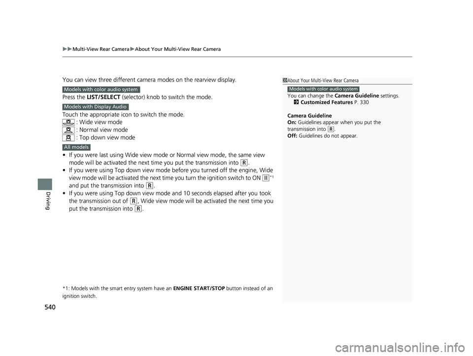 HONDA CIVIC SEDAN 2019 Owners Manual (in English) uuMulti-View Rear Camera uAbout Your Multi-View Rear Camera
540
Driving
You can view three different camera modes on the rearview display.
Press the LIST/SELECT (selector) knob to switch the mode.
T HONDA CIVIC SEDAN 2019 Owners Manual (in English) uuMulti-View Rear Camera uAbout Your Multi-View Rear Camera
540
Driving
You can view three different camera modes on the rearview display.
Press the LIST/SELECT (selector) knob to switch the mode.
T