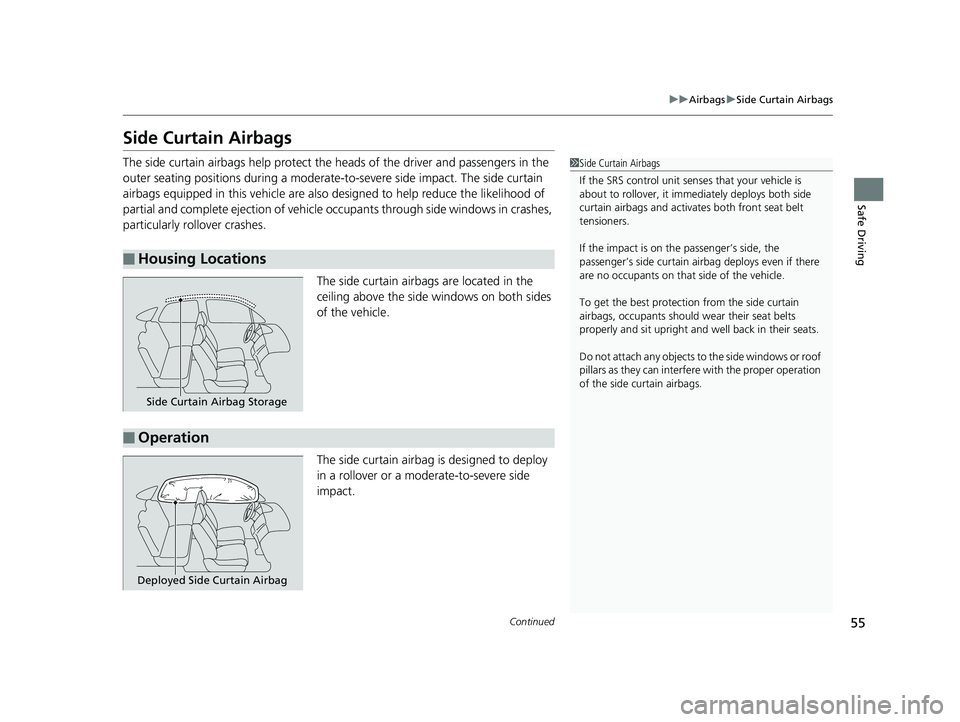 HONDA CIVIC SEDAN 2019 (in English) Workshop Manual 55
uuAirbags uSide Curtain Airbags
Continued
Safe Driving
Side Curtain Airbags
The side curtain airbags help protect the heads of the driver and passengers in the
outer seating positions during a mod HONDA CIVIC SEDAN 2019 (in English) Workshop Manual 55
uuAirbags uSide Curtain Airbags
Continued
Safe Driving
Side Curtain Airbags
The side curtain airbags help protect the heads of the driver and passengers in the
outer seating positions during a mod