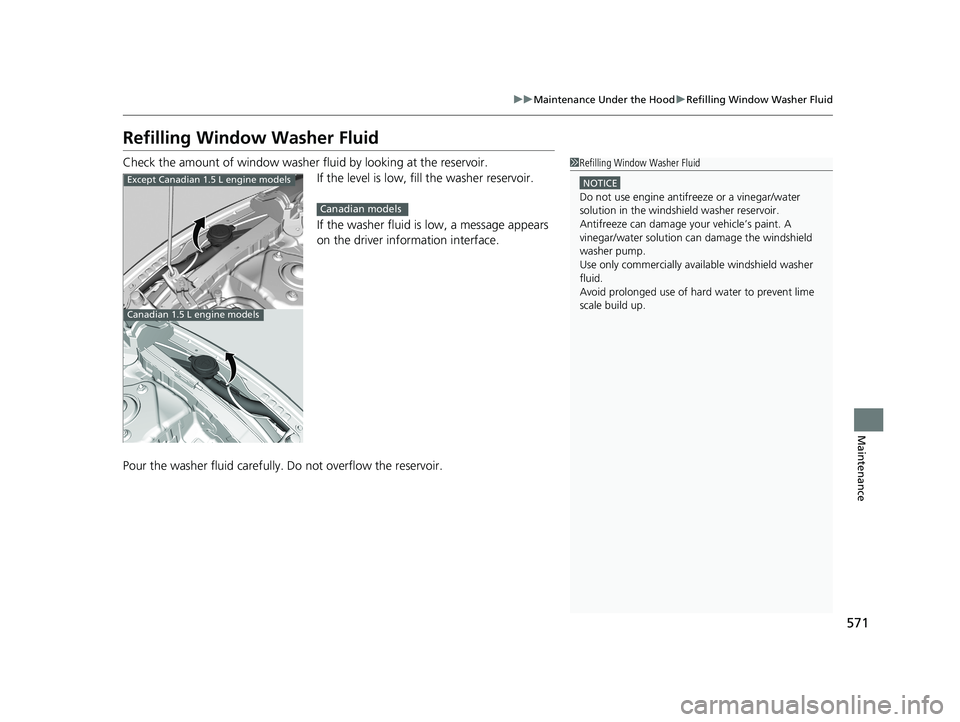 HONDA CIVIC SEDAN 2019 Owners Manual (in English) 571
uuMaintenance Under the Hood uRefilling Window Washer Fluid
Maintenance
Refilling Window Washer Fluid
Check the amount of window washer fluid by looking at the reservoir.
If the level is low, fill HONDA CIVIC SEDAN 2019 Owners Manual (in English) 571
uuMaintenance Under the Hood uRefilling Window Washer Fluid
Maintenance
Refilling Window Washer Fluid
Check the amount of window washer fluid by looking at the reservoir.
If the level is low, fill