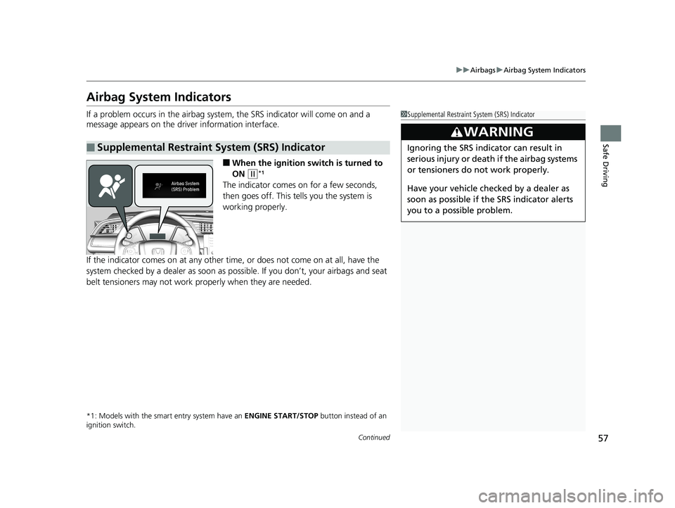 HONDA CIVIC SEDAN 2019 (in English) Workshop Manual 57
uuAirbags uAirbag System Indicators
Continued
Safe Driving
Airbag System Indicators
If a problem occurs in the airbag system , the SRS indicator will come on and a
message appears on the driver in HONDA CIVIC SEDAN 2019 (in English) Workshop Manual 57
uuAirbags uAirbag System Indicators
Continued
Safe Driving
Airbag System Indicators
If a problem occurs in the airbag system , the SRS indicator will come on and a
message appears on the driver in