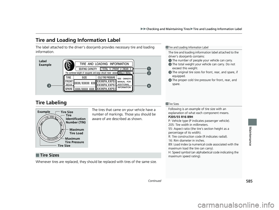 HONDA CIVIC SEDAN 2019 Owners Manual (in English) 585
uuChecking and Maintaining Tires uTire and Loading Information Label
Continued
Maintenance
Tire and Loading Information Label
The label attached to the dr iver’s doorjamb provides necessary tire HONDA CIVIC SEDAN 2019 Owners Manual (in English) 585
uuChecking and Maintaining Tires uTire and Loading Information Label
Continued
Maintenance
Tire and Loading Information Label
The label attached to the dr iver’s doorjamb provides necessary tire