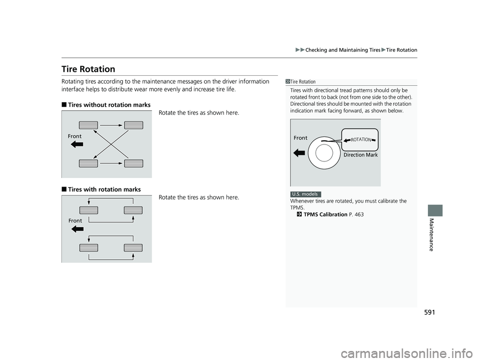 HONDA CIVIC SEDAN 2019 Owners Manual (in English) 591
uuChecking and Maintaining Tires uTire Rotation
Maintenance
Tire Rotation
Rotating tires according to the maintena nce messages on the driver information
interface helps to distribute wear more e HONDA CIVIC SEDAN 2019 Owners Manual (in English) 591
uuChecking and Maintaining Tires uTire Rotation
Maintenance
Tire Rotation
Rotating tires according to the maintena nce messages on the driver information
interface helps to distribute wear more e