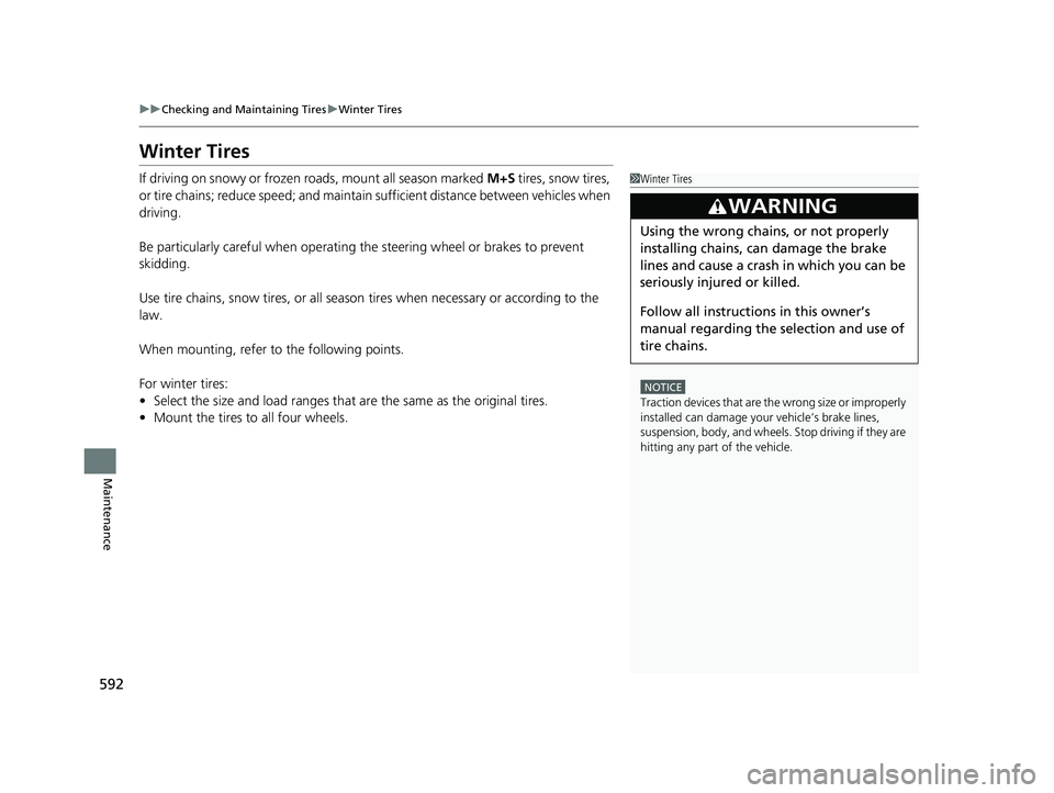 HONDA CIVIC SEDAN 2019 Owners Manual (in English) 592
uuChecking and Maintaining Tires uWinter Tires
Maintenance
Winter Tires
If driving on snowy or frozen roads, mount all season marked M+S tires, snow tires,
or tire chains; reduce speed; and main HONDA CIVIC SEDAN 2019 Owners Manual (in English) 592
uuChecking and Maintaining Tires uWinter Tires
Maintenance
Winter Tires
If driving on snowy or frozen roads, mount all season marked M+S tires, snow tires,
or tire chains; reduce speed; and main