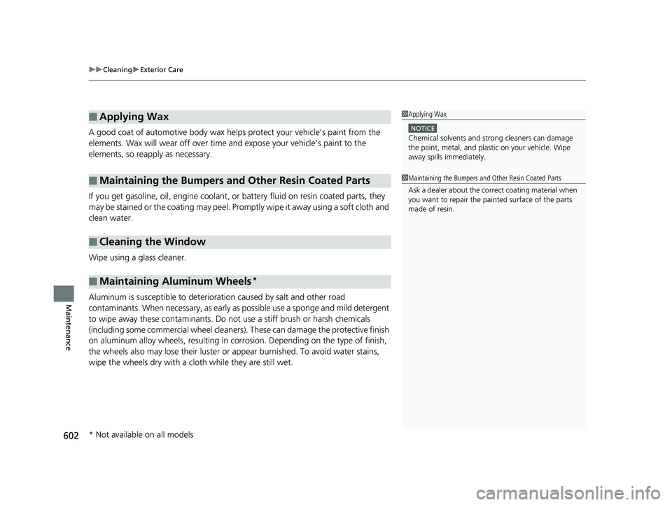 HONDA CIVIC SEDAN 2019 Owners Manual (in English) uuCleaning uExterior Care
602
Maintenance
A good coat of automotive body wax helps protect your vehicle’s paint from the
elements. Wax will wear off over time and expose your vehicle’s paint to HONDA CIVIC SEDAN 2019 Owners Manual (in English) uuCleaning uExterior Care
602
Maintenance
A good coat of automotive body wax helps protect your vehicle’s paint from the
elements. Wax will wear off over time and expose your vehicle’s paint to