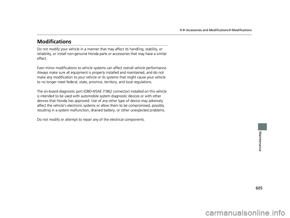HONDA CIVIC SEDAN 2019 Owners Manual (in English) 605
uuAccessories and Modifications uModifications
Maintenance
Modifications
Do not modify your vehicle in a manner that may affect its handling, stability, or
reliability, or install non-genuine Ho HONDA CIVIC SEDAN 2019 Owners Manual (in English) 605
uuAccessories and Modifications uModifications
Maintenance
Modifications
Do not modify your vehicle in a manner that may affect its handling, stability, or
reliability, or install non-genuine Ho