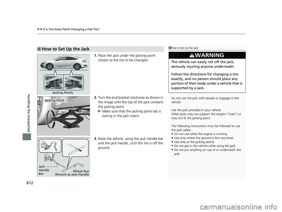 HONDA CIVIC SEDAN 2019 Owners Manual (in English) uuIf a Tire Goes Flat uChanging a Flat Tire*
612
Handling the Unexpected
1. Place the jack under the jacking point
closest to the tire to be changed.
2. Turn the end bracket cl ockwise as shown in
t HONDA CIVIC SEDAN 2019 Owners Manual (in English) uuIf a Tire Goes Flat uChanging a Flat Tire*
612
Handling the Unexpected
1. Place the jack under the jacking point
closest to the tire to be changed.
2. Turn the end bracket cl ockwise as shown in
t