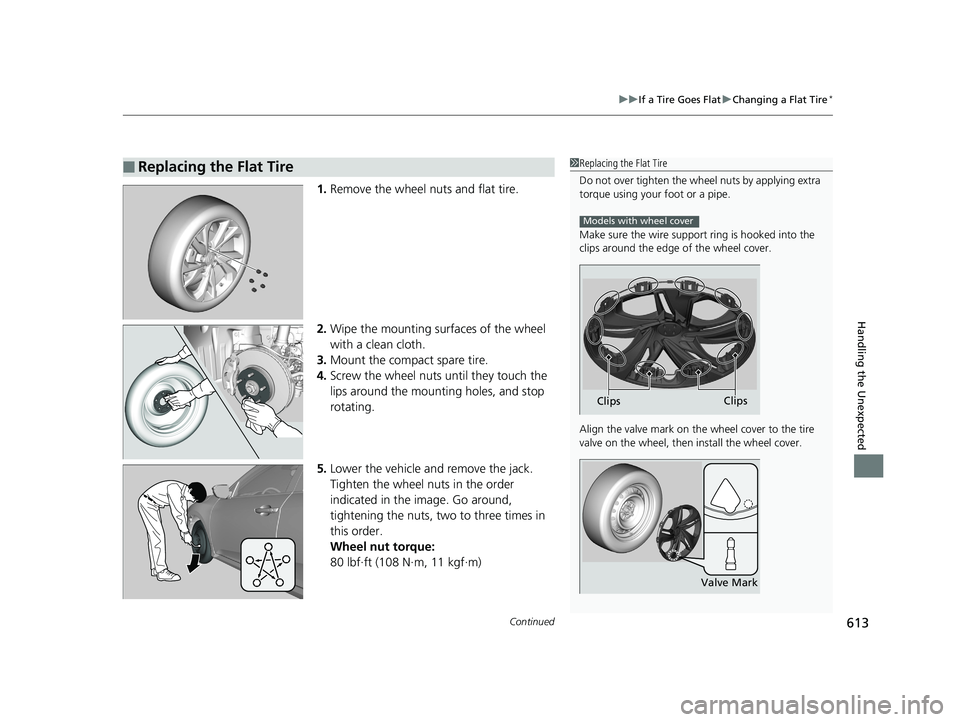 HONDA CIVIC SEDAN 2019 Owners Manual (in English) Continued613
uuIf a Tire Goes Flat uChanging a Flat Tire*
Handling the Unexpected
1. Remove the wheel nuts and flat tire.
2. Wipe the mounting surfaces of the wheel
with a clean cloth.
3. Mount the c HONDA CIVIC SEDAN 2019 Owners Manual (in English) Continued613
uuIf a Tire Goes Flat uChanging a Flat Tire*
Handling the Unexpected
1. Remove the wheel nuts and flat tire.
2. Wipe the mounting surfaces of the wheel
with a clean cloth.
3. Mount the c