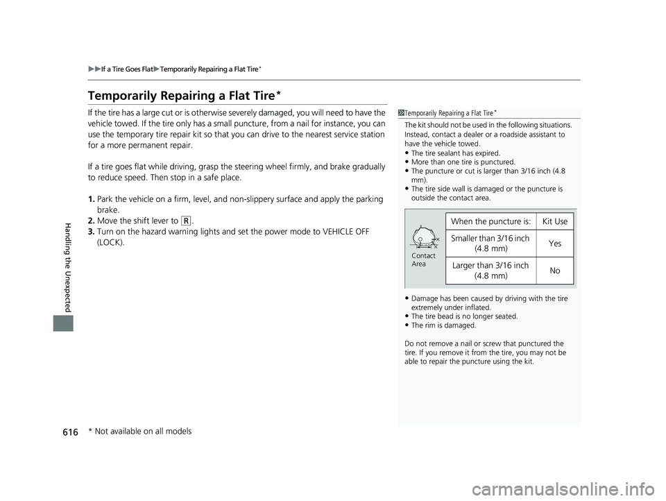 HONDA CIVIC SEDAN 2019 Owners Manual (in English) 616
uuIf a Tire Goes Flat uTemporarily Repairing a Flat Tire*
Handling the Unexpected
Temporarily Repairing a Flat Tire*
If the tire has a large cut or is otherwise se verely damaged, you will need to HONDA CIVIC SEDAN 2019 Owners Manual (in English) 616
uuIf a Tire Goes Flat uTemporarily Repairing a Flat Tire*
Handling the Unexpected
Temporarily Repairing a Flat Tire*
If the tire has a large cut or is otherwise se verely damaged, you will need to