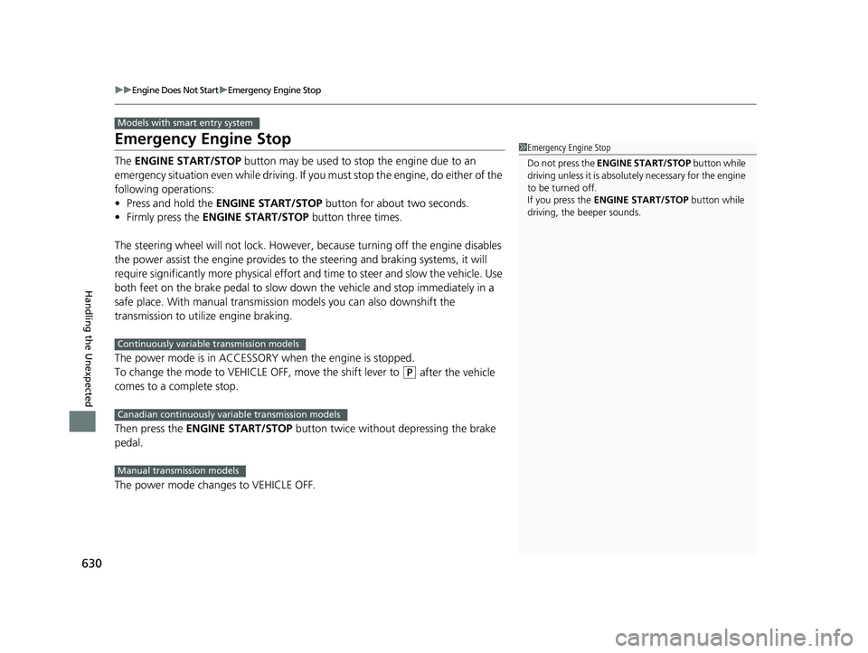 HONDA CIVIC SEDAN 2019 Owners Manual (in English) 630
uuEngine Does Not Start uEmergency Engine Stop
Handling the Unexpected
Emergency Engine Stop
The ENGINE START/STOP button may be used to st op the engine due to an
emergency situation even whil HONDA CIVIC SEDAN 2019 Owners Manual (in English) 630
uuEngine Does Not Start uEmergency Engine Stop
Handling the Unexpected
Emergency Engine Stop
The ENGINE START/STOP button may be used to st op the engine due to an
emergency situation even whil
