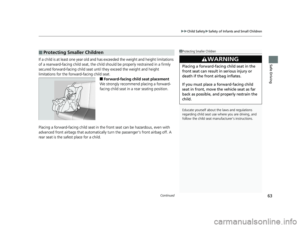 HONDA CIVIC SEDAN 2019 (in English) Repair Manual Continued63
uuChild Safety uSafety of Infants and Small Children
Safe DrivingIf a child is at least one year old and has exceeded the weight and height limitations
of a rearward-facing child seat , HONDA CIVIC SEDAN 2019 (in English) Repair Manual Continued63
uuChild Safety uSafety of Infants and Small Children
Safe DrivingIf a child is at least one year old and has exceeded the weight and height limitations
of a rearward-facing child seat ,