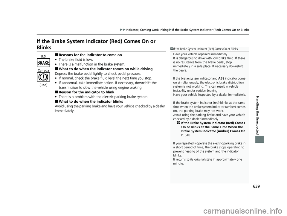 HONDA CIVIC SEDAN 2019  Owners Manual (in English) 639
uuIndicator, Comi ng On/BlinkinguIf the Brake System Indicator (Red) Comes On or Blinks
Handling the Unexpected
If the Brake System Indicator (Red) Comes On or 
Blinks
■Reasons for the indicator