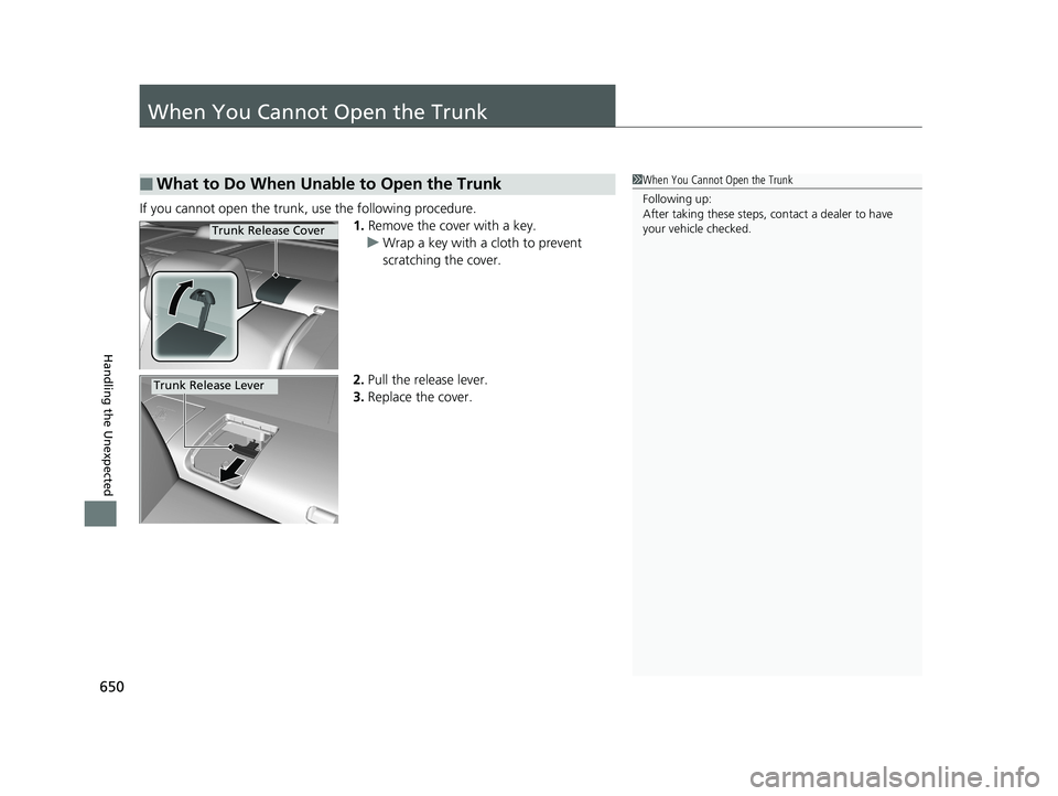HONDA CIVIC SEDAN 2019 Owners Manual (in English) 650
Handling the Unexpected
When You Cannot Open the Trunk
If you cannot open the trunk, use the following procedure.1.Remove the cover with a key.
u Wrap a key with a cloth to prevent
scratching the HONDA CIVIC SEDAN 2019 Owners Manual (in English) 650
Handling the Unexpected
When You Cannot Open the Trunk
If you cannot open the trunk, use the following procedure.1.Remove the cover with a key.
u Wrap a key with a cloth to prevent
scratching the
