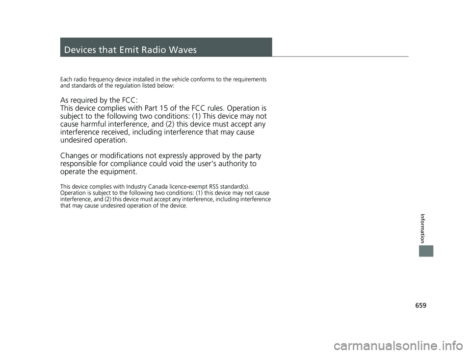 HONDA CIVIC SEDAN 2019 Owners Manual (in English) 659
Information
Devices that Emit Radio Waves
Each radio frequency device installed in the vehicle conforms to the requirements
and standards of the regulation listed below:
As required by the FCC:
T HONDA CIVIC SEDAN 2019 Owners Manual (in English) 659
Information
Devices that Emit Radio Waves
Each radio frequency device installed in the vehicle conforms to the requirements
and standards of the regulation listed below:
As required by the FCC:
T