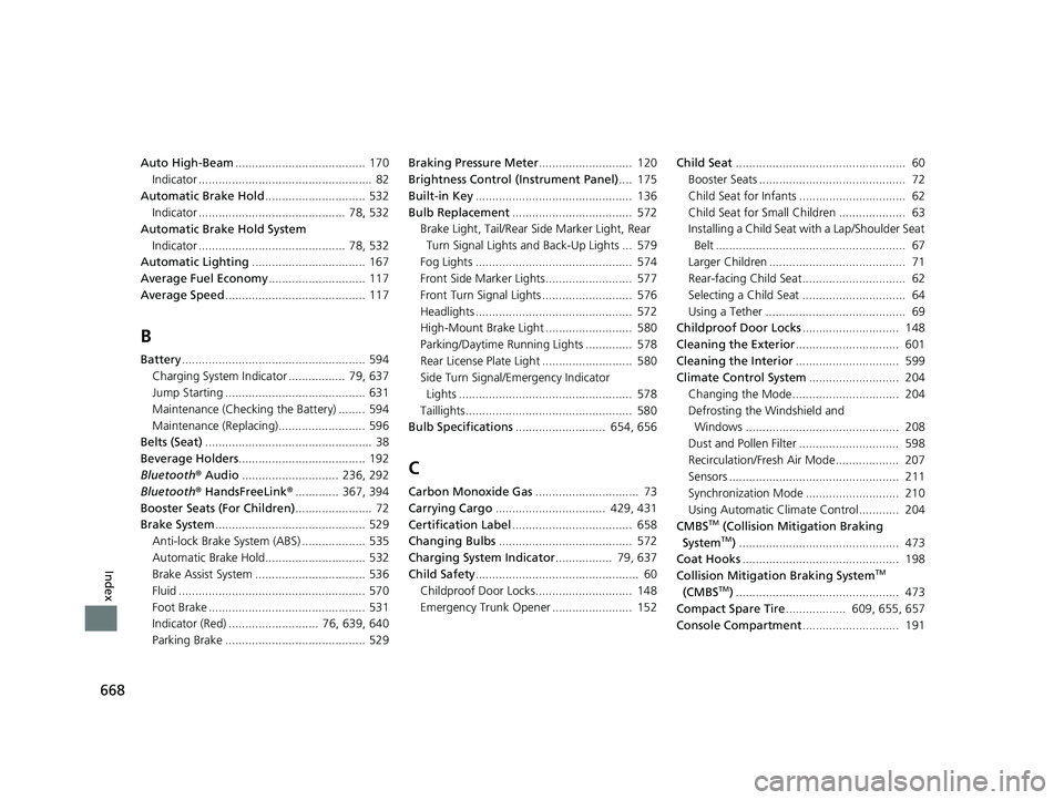 HONDA CIVIC SEDAN 2019 Owners Manual (in English) 668
Index
Auto High-Beam....................................... 170
Indicator .................................................... 82
Automatic Brake Hold .............................. 532
Indicator HONDA CIVIC SEDAN 2019 Owners Manual (in English) 668
Index
Auto High-Beam....................................... 170
Indicator .................................................... 82
Automatic Brake Hold .............................. 532
Indicator
