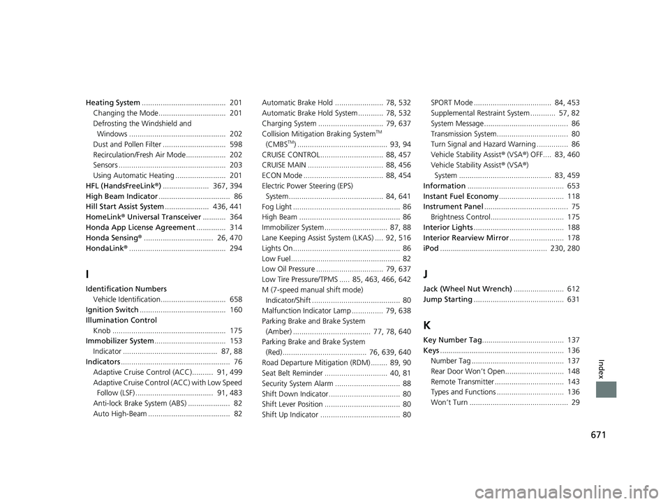 HONDA CIVIC SEDAN 2019 Owners Manual (in English) 671
Index
Heating System........................................ 201
Changing the Mode................................ 201
Defrosting the Windshield and Windows .................................... HONDA CIVIC SEDAN 2019 Owners Manual (in English) 671
Index
Heating System........................................ 201
Changing the Mode................................ 201
Defrosting the Windshield and Windows ....................................