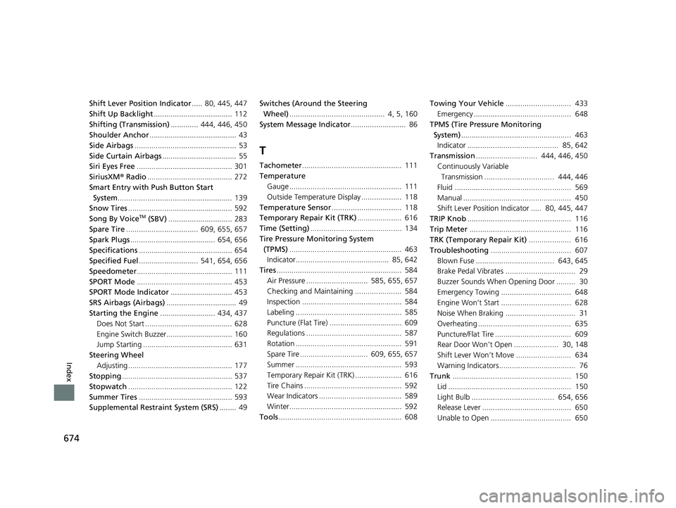 HONDA CIVIC SEDAN 2019 Owners Manual (in English) 674
Index
Shift Lever Position Indicator..... 80, 445, 447
Shift Up Backlight ..................................... 112
Shifting (Transmission) ............. 444, 446, 450
Shoulder Anchor .......... HONDA CIVIC SEDAN 2019 Owners Manual (in English) 674
Index
Shift Lever Position Indicator..... 80, 445, 447
Shift Up Backlight ..................................... 112
Shifting (Transmission) ............. 444, 446, 450
Shoulder Anchor ..........