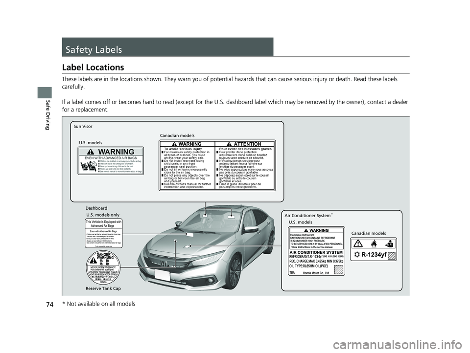 HONDA CIVIC SEDAN 2019 (in English) Manual PDF 74
Safe Driving
Safety Labels
Label Locations
These labels are in the locations shown. They warn you of potential hazards that can cause serious injury or death. Read these labels
carefully.
If a lab HONDA CIVIC SEDAN 2019 (in English) Manual PDF 74
Safe Driving
Safety Labels
Label Locations
These labels are in the locations shown. They warn you of potential hazards that can cause serious injury or death. Read these labels
carefully.
If a lab