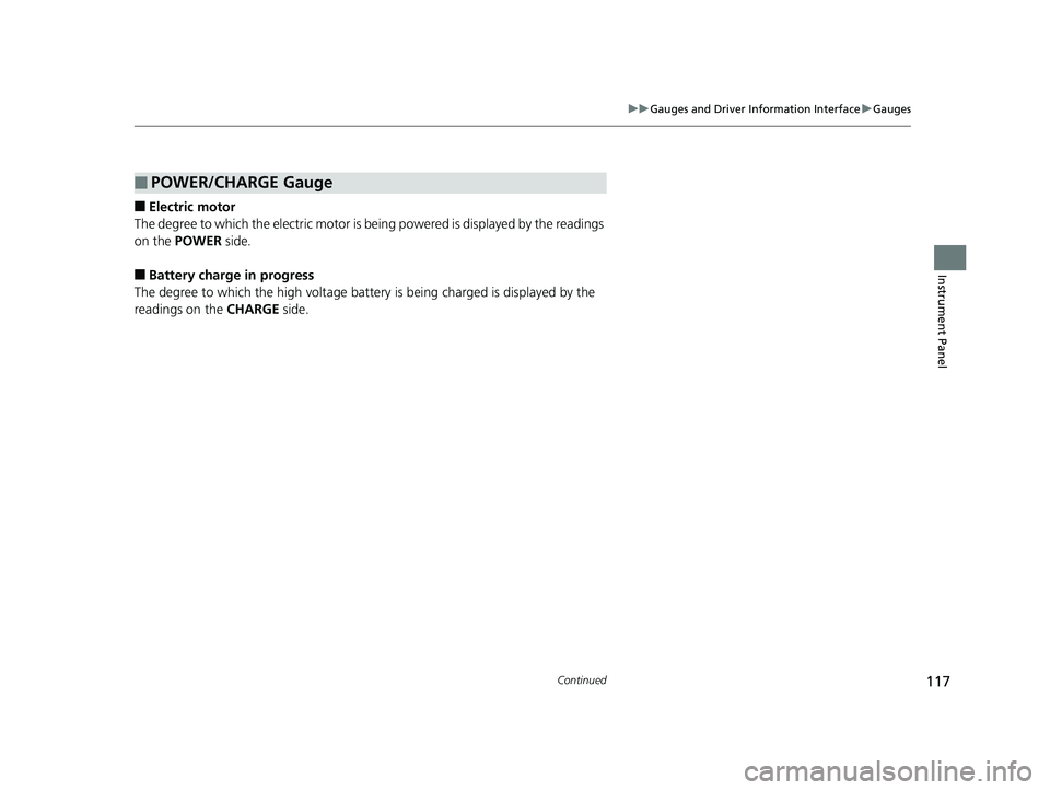 HONDA CLARITY ELECTRIC 2019 Owners Manual (in English) 117
uuGauges and Driver Information Interface uGauges
Continued
Instrument Panel
■Electric motor
The degree to which the electric motor is be ing powered is displayed by the readings
on the POWER HONDA CLARITY ELECTRIC 2019 Owners Manual (in English) 117
uuGauges and Driver Information Interface uGauges
Continued
Instrument Panel
■Electric motor
The degree to which the electric motor is be ing powered is displayed by the readings
on the POWER
