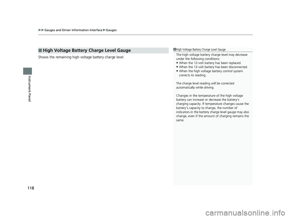HONDA CLARITY ELECTRIC 2019 Owners Manual (in English) uuGauges and Driver Information Interface uGauges
118
Instrument Panel
Shows the remaining high voltage battery charge level.
■High Voltage Battery Charge Level Gauge1High Voltage Battery Charge Lev HONDA CLARITY ELECTRIC 2019 Owners Manual (in English) uuGauges and Driver Information Interface uGauges
118
Instrument Panel
Shows the remaining high voltage battery charge level.
■High Voltage Battery Charge Level Gauge1High Voltage Battery Charge Lev