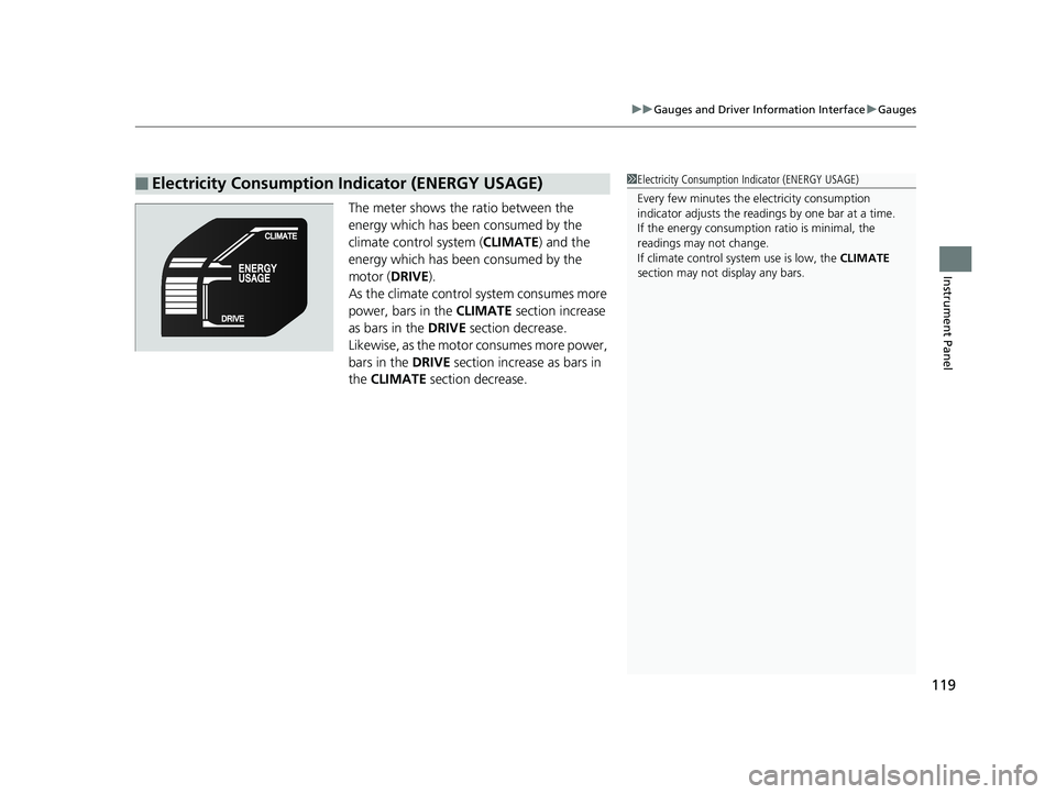 HONDA CLARITY ELECTRIC 2019 Owners Manual (in English) 119
uuGauges and Driver Information Interface uGauges
Instrument Panel
The meter shows the ratio between the
energy which has been consumed by the
climate control system ( CLIMATE) and the
energy w HONDA CLARITY ELECTRIC 2019 Owners Manual (in English) 119
uuGauges and Driver Information Interface uGauges
Instrument Panel
The meter shows the ratio between the
energy which has been consumed by the
climate control system ( CLIMATE) and the
energy w