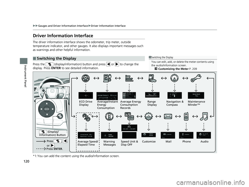 HONDA CLARITY ELECTRIC 2019 Owners Manual (in English) 120
uuGauges and Driver Information Interface uDriver Information Interface
Instrument Panel
Driver Information Interface
The driver information interface shows the odometer, trip meter, outside
temp HONDA CLARITY ELECTRIC 2019 Owners Manual (in English) 120
uuGauges and Driver Information Interface uDriver Information Interface
Instrument Panel
Driver Information Interface
The driver information interface shows the odometer, trip meter, outside
temp