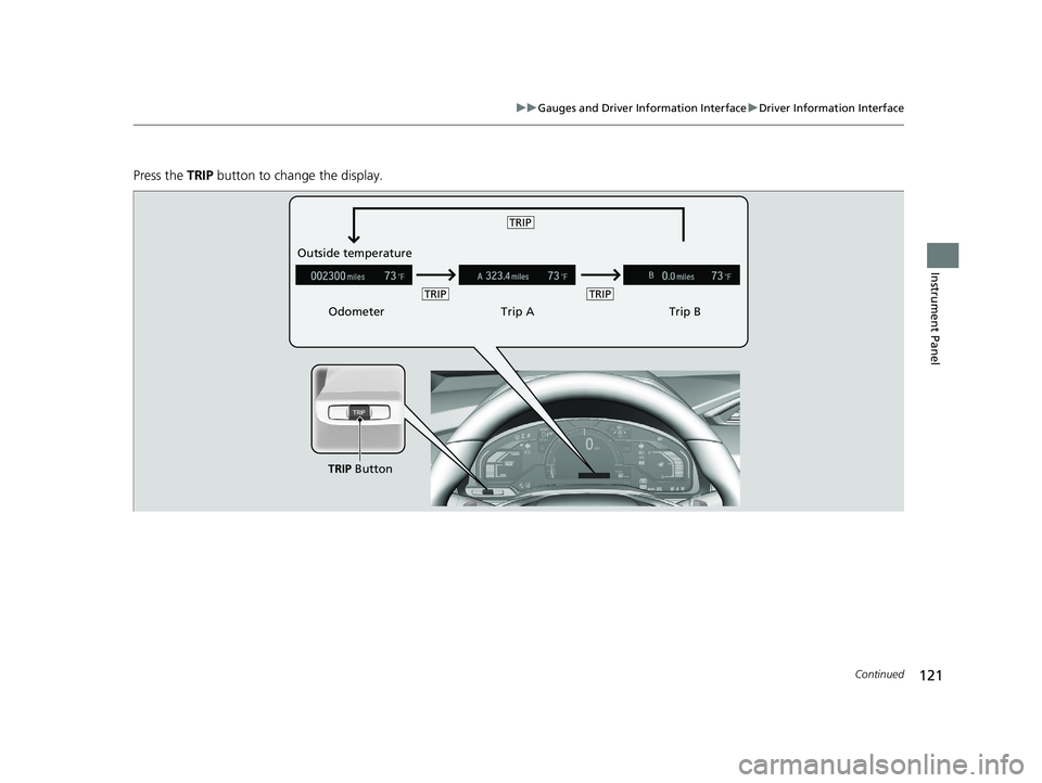 HONDA CLARITY ELECTRIC 2019 Owners Manual (in English) 121
uuGauges and Driver Information Interface uDriver Information Interface
Continued
Instrument Panel
Press the TRIP button to change the display.
Odometer Trip ATrip B
Outside temperature
TRIP Butt HONDA CLARITY ELECTRIC 2019 Owners Manual (in English) 121
uuGauges and Driver Information Interface uDriver Information Interface
Continued
Instrument Panel
Press the TRIP button to change the display.
Odometer Trip ATrip B
Outside temperature
TRIP Butt