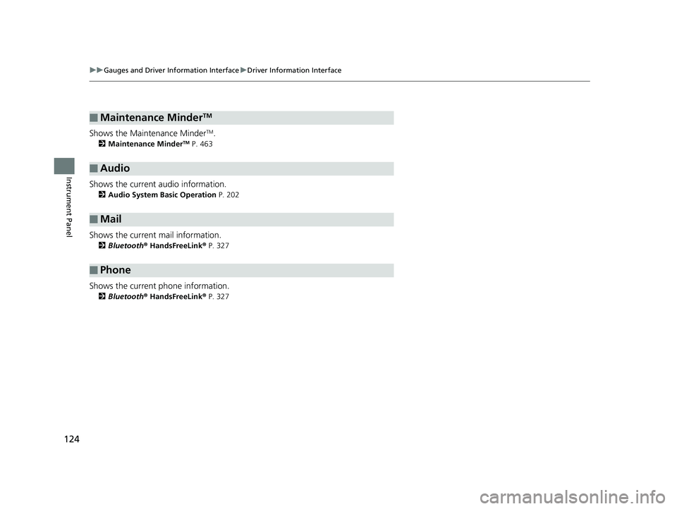 HONDA CLARITY ELECTRIC 2019 Owners Manual (in English) 124
uuGauges and Driver Information Interface uDriver Information Interface
Instrument Panel
Shows the Maintenance MinderTM.
2 Maintenance MinderTM P. 463
Shows the current audio information.
2Audio S HONDA CLARITY ELECTRIC 2019 Owners Manual (in English) 124
uuGauges and Driver Information Interface uDriver Information Interface
Instrument Panel
Shows the Maintenance MinderTM.
2 Maintenance MinderTM P. 463
Shows the current audio information.
2Audio S