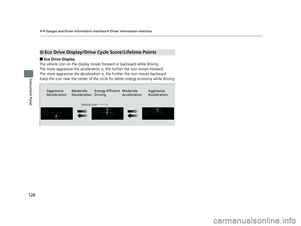 HONDA CLARITY ELECTRIC 2019 Owners Manual (in English) 126
uuGauges and Driver Information Interface uDriver Information Interface
Instrument Panel
■Eco Drive Display
The vehicle icon on the display moves forward or backward while driving.
The more aggr HONDA CLARITY ELECTRIC 2019 Owners Manual (in English) 126
uuGauges and Driver Information Interface uDriver Information Interface
Instrument Panel
■Eco Drive Display
The vehicle icon on the display moves forward or backward while driving.
The more aggr