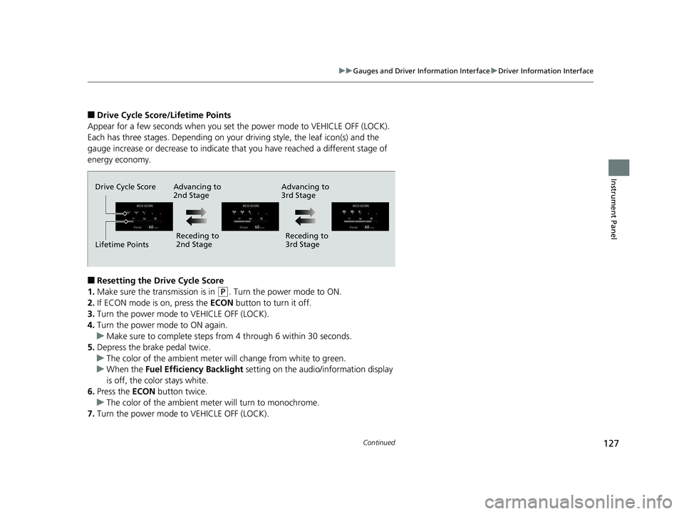 HONDA CLARITY ELECTRIC 2019 Owners Manual (in English) 127
uuGauges and Driver Information Interface uDriver Information Interface
Continued
Instrument Panel
■Drive Cycle Score/Lifetime Points
Appear for a few seconds when you set the power mode to VEH HONDA CLARITY ELECTRIC 2019 Owners Manual (in English) 127
uuGauges and Driver Information Interface uDriver Information Interface
Continued
Instrument Panel
■Drive Cycle Score/Lifetime Points
Appear for a few seconds when you set the power mode to VEH