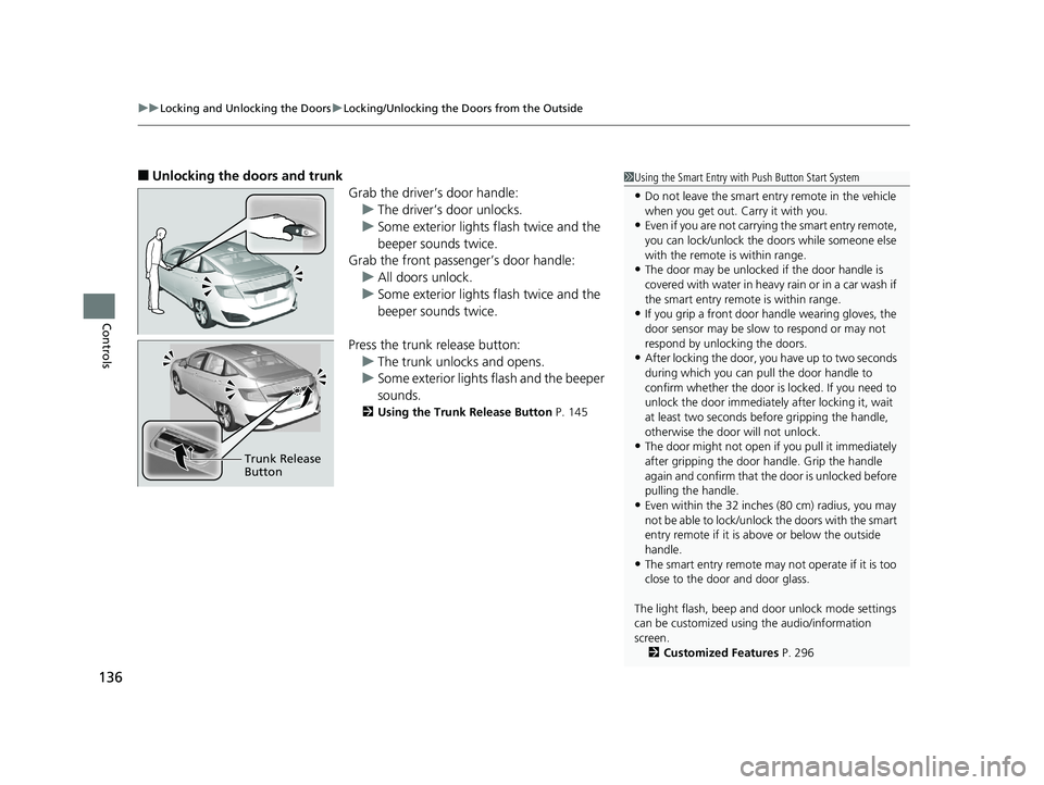 HONDA CLARITY ELECTRIC 2019 Owners Manual (in English) uuLocking and Unlocking the Doors uLocking/Unlocking the Doors from the Outside
136
Controls
■Unlocking the doors and trunk
Grab the driver’s door handle:u The driver’s door unlocks.
u Some exte HONDA CLARITY ELECTRIC 2019 Owners Manual (in English) uuLocking and Unlocking the Doors uLocking/Unlocking the Doors from the Outside
136
Controls
■Unlocking the doors and trunk
Grab the driver’s door handle:u The driver’s door unlocks.
u Some exte