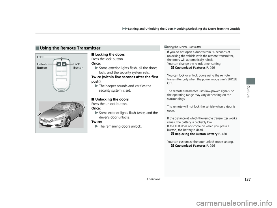 HONDA CLARITY ELECTRIC 2019 Owners Manual (in English) Continued137
uuLocking and Unlocking the Doors uLocking/Unlocking the Doors from the Outside
Controls
■Locking the doors
Press the lock button.
Once: u Some exterior lights flash, all the doors
loc HONDA CLARITY ELECTRIC 2019 Owners Manual (in English) Continued137
uuLocking and Unlocking the Doors uLocking/Unlocking the Doors from the Outside
Controls
■Locking the doors
Press the lock button.
Once: u Some exterior lights flash, all the doors
loc