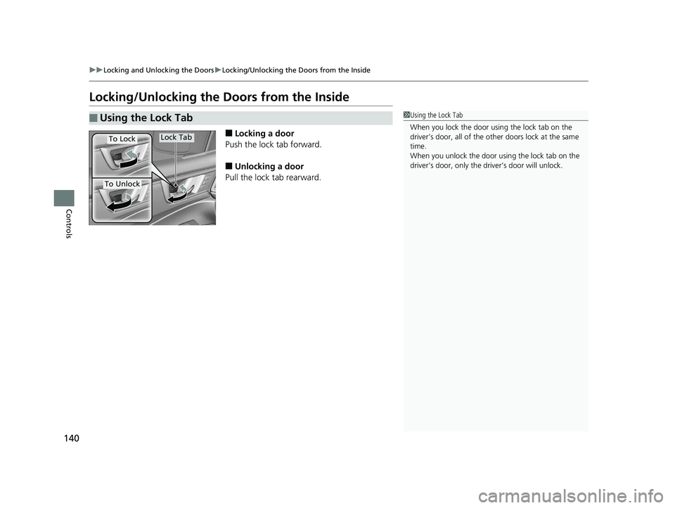 HONDA CLARITY ELECTRIC 2019 Owners Manual (in English) 140
uuLocking and Unlocking the Doors uLocking/Unlocking the Doors from the Inside
Controls
Locking/Unlocking the Doors from the Inside
■Locking a door
Push the lock tab forward.
■Unlocking a doo HONDA CLARITY ELECTRIC 2019 Owners Manual (in English) 140
uuLocking and Unlocking the Doors uLocking/Unlocking the Doors from the Inside
Controls
Locking/Unlocking the Doors from the Inside
■Locking a door
Push the lock tab forward.
■Unlocking a doo